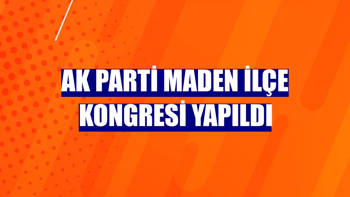 AK Parti Maden İlçe Kongresi yapıldı