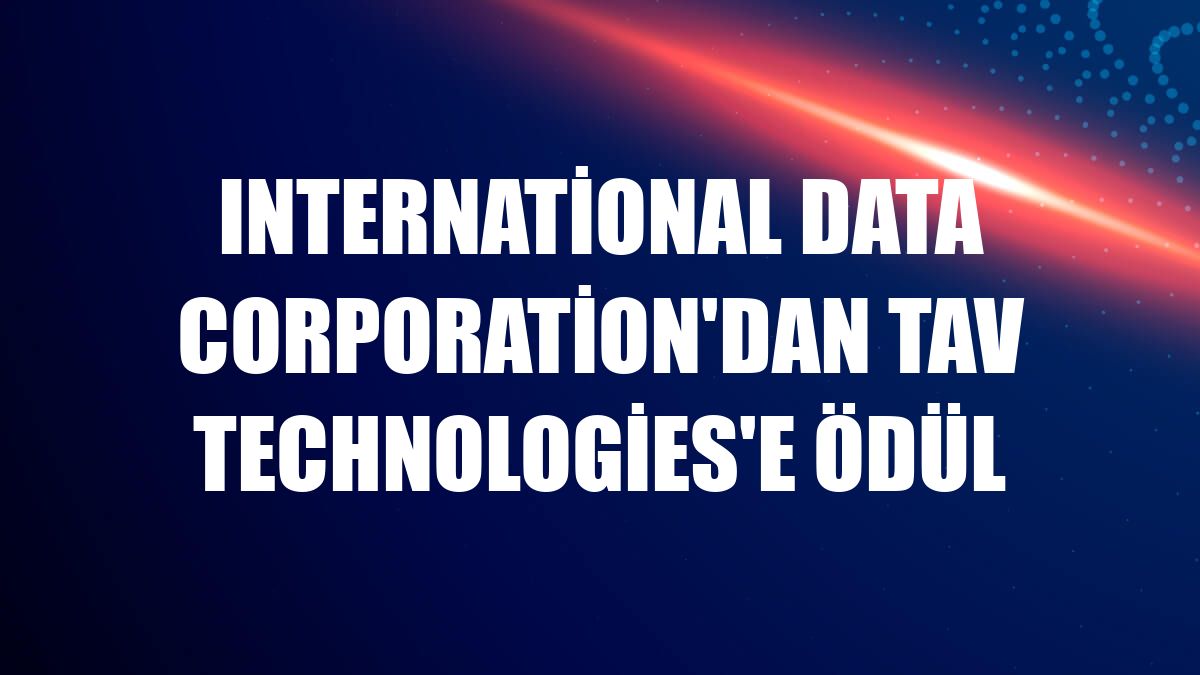 International Data Corporation'dan TAV Technologies'e ödül