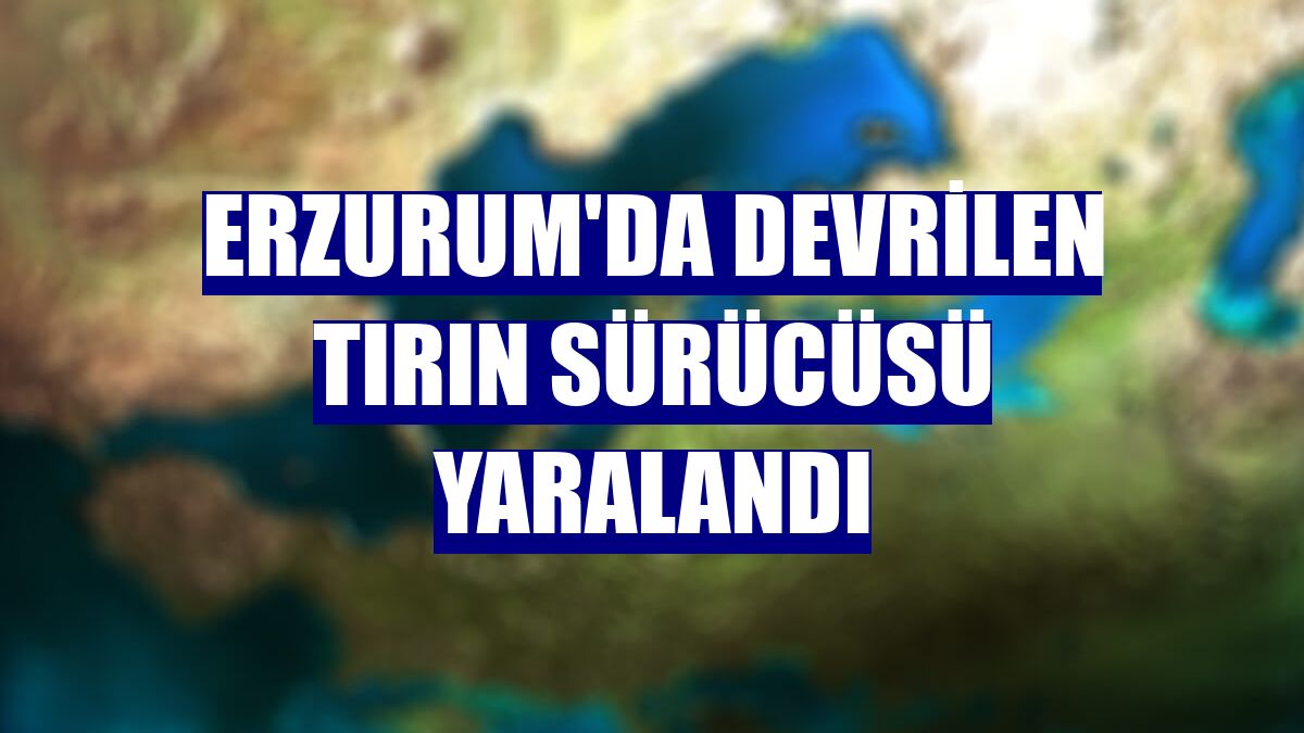 Erzurum'da devrilen tırın sürücüsü yaralandı