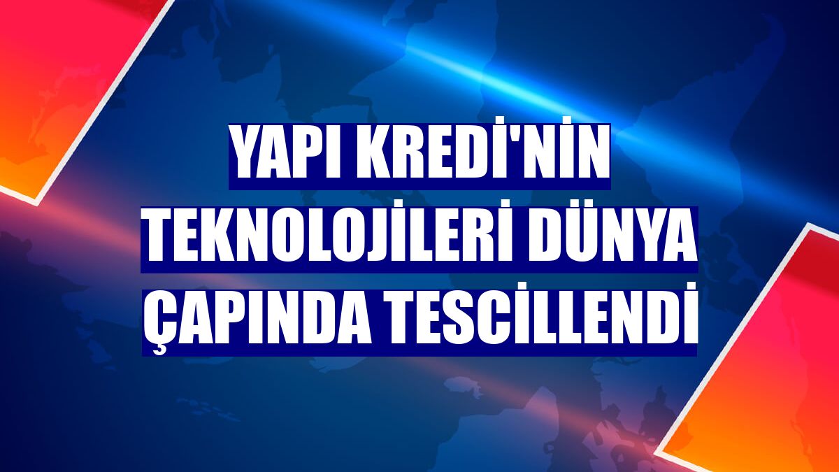 Yapı Kredi'nin teknolojileri dünya çapında tescillendi