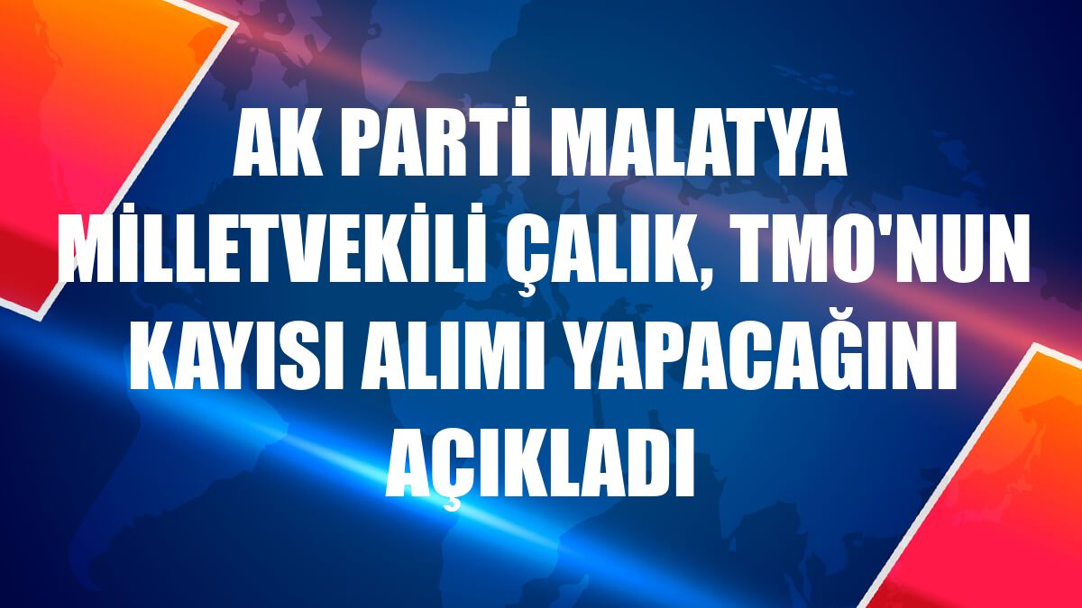 AK Parti Malatya Milletvekili Çalık, TMO'nun kayısı alımı yapacağını açıkladı