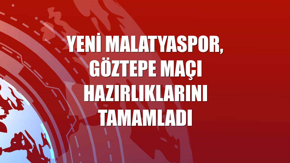 Yeni Malatyaspor, Göztepe maçı hazırlıklarını tamamladı
