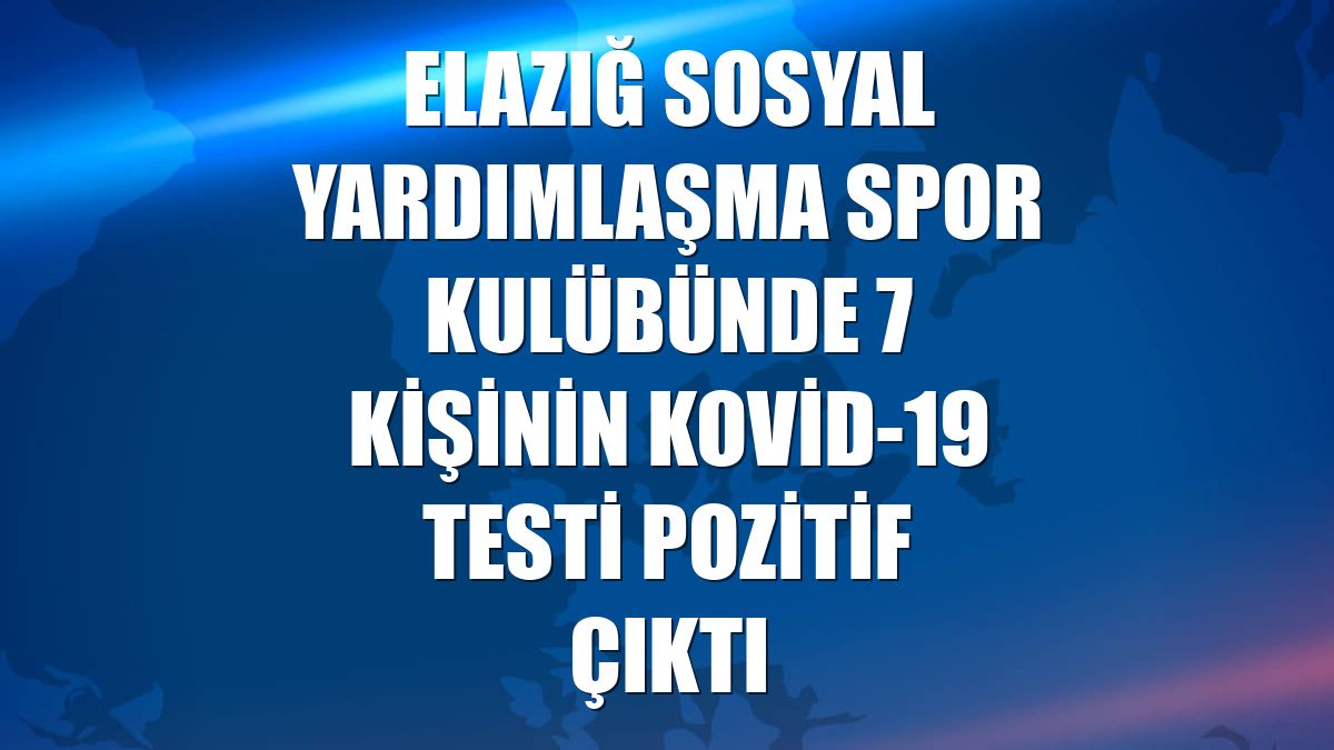 Elazığ Sosyal Yardımlaşma Spor Kulübünde 7 kişinin Kovid-19 testi pozitif çıktı