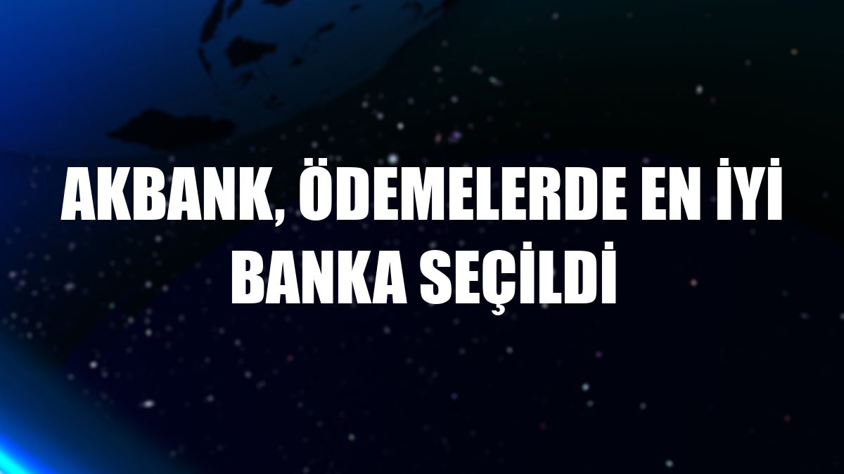 Akbank, ödemelerde en iyi banka seçildi