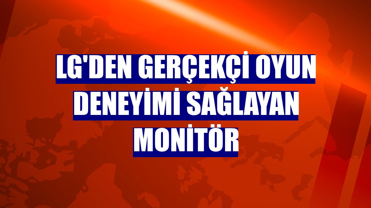 LG'den gerçekçi oyun deneyimi sağlayan monitör