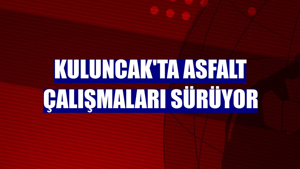 Kuluncak'ta asfalt çalışmaları sürüyor