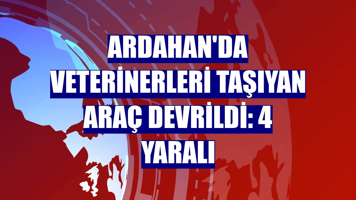 Ardahan'da veterinerleri taşıyan araç devrildi: 4 yaralı