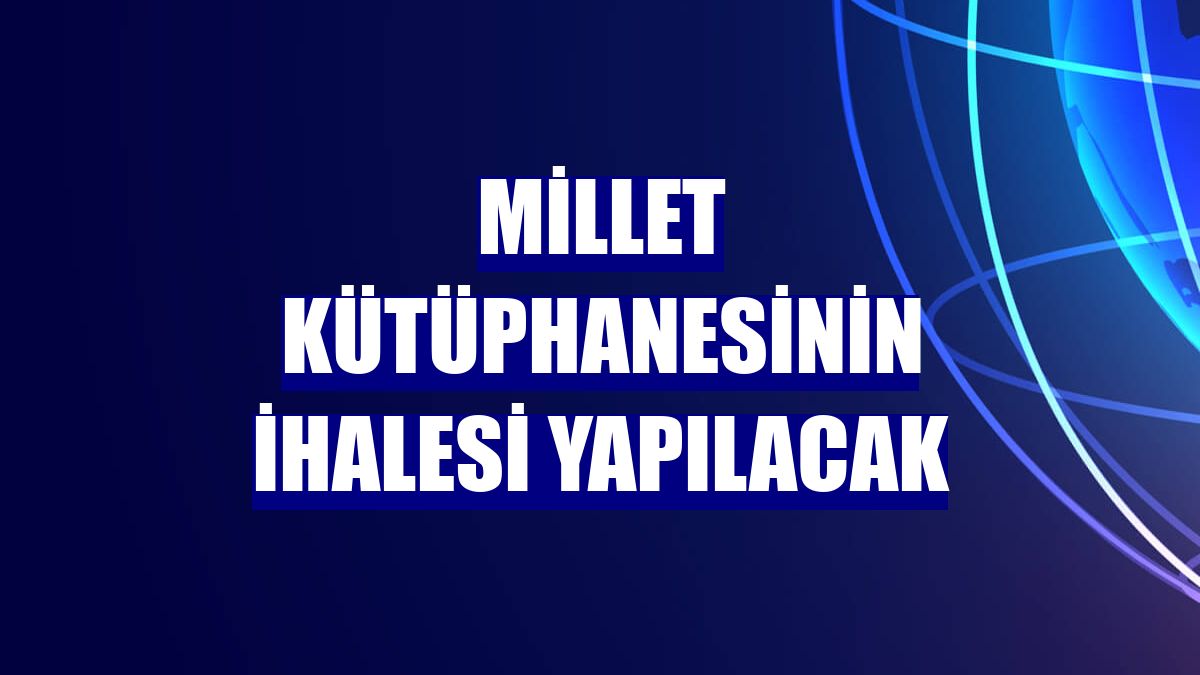 Millet Kütüphanesinin ihalesi yapılacak