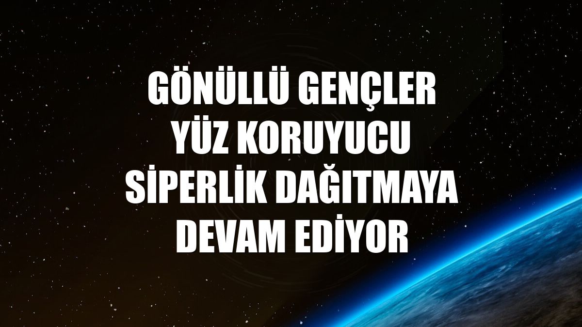 Gönüllü gençler yüz koruyucu siperlik dağıtmaya devam ediyor