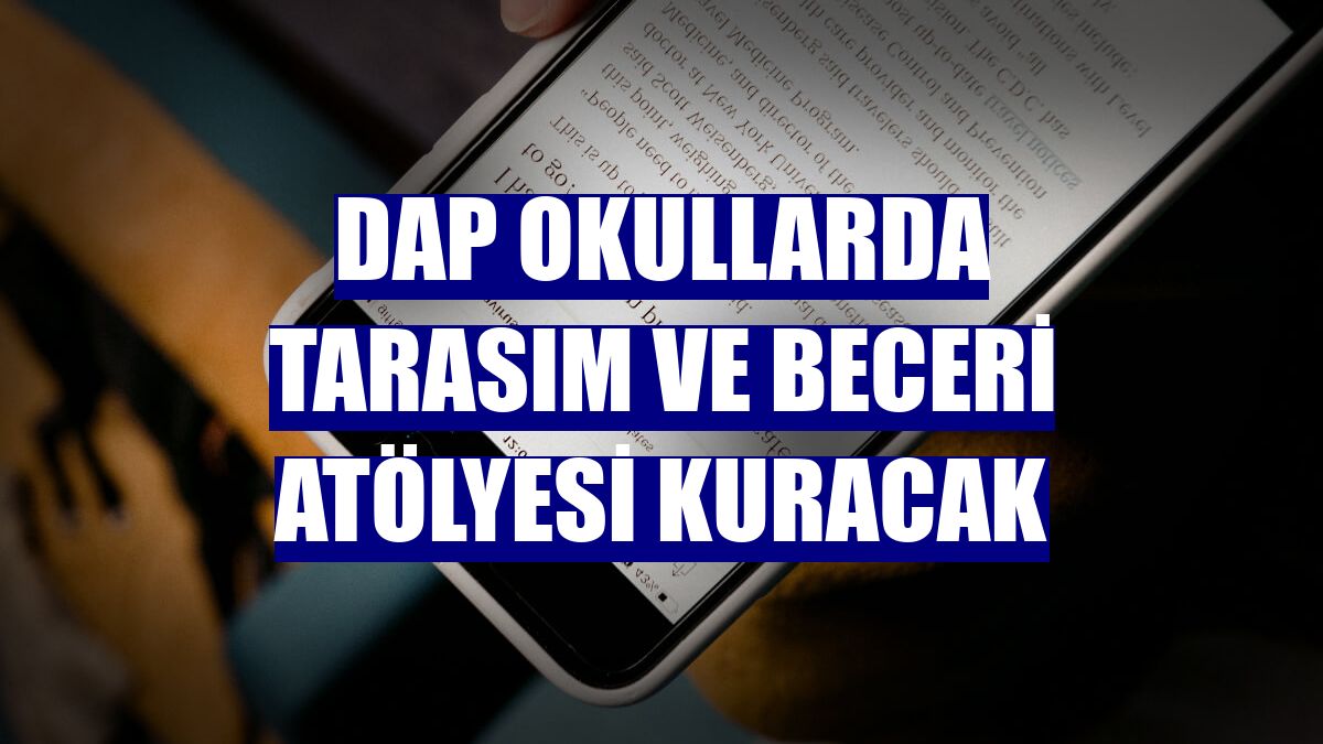 DAP okullarda tarasım ve beceri atölyesi kuracak