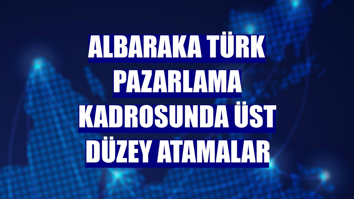 Albaraka Türk pazarlama kadrosunda üst düzey atamalar