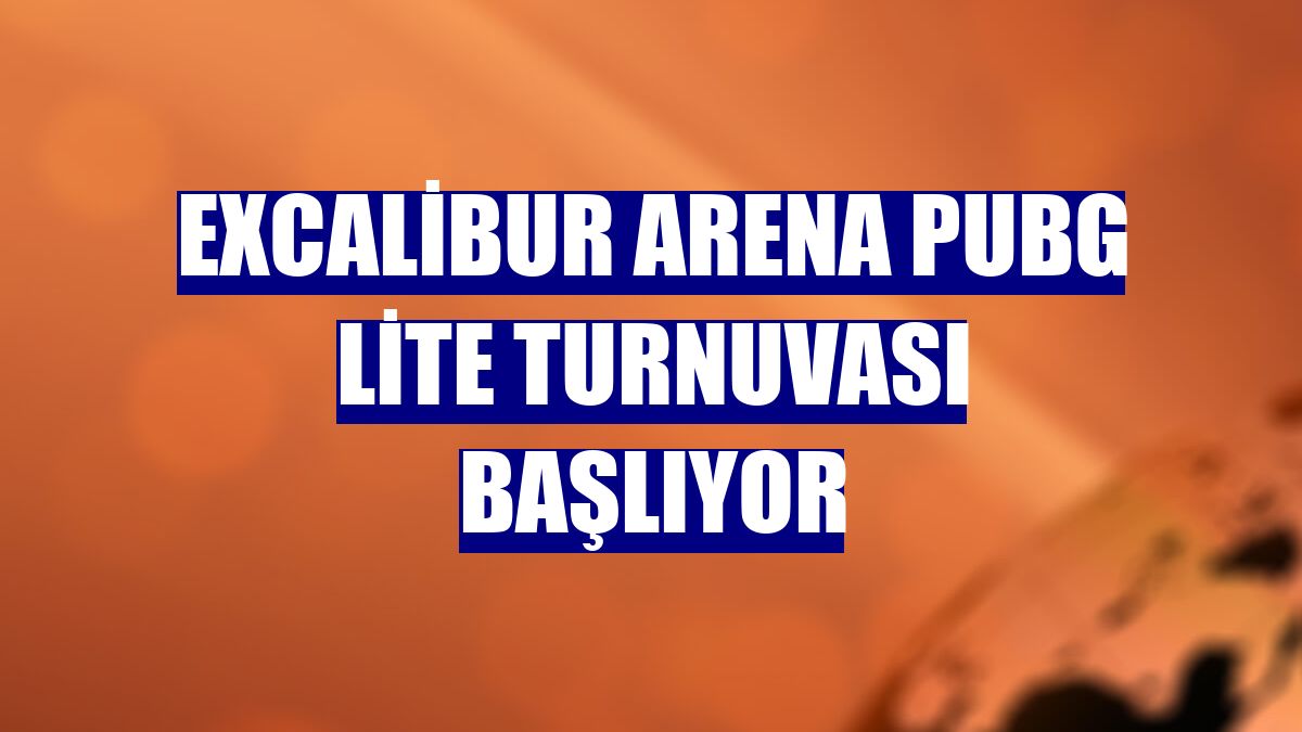 Excalibur Arena PUBG Lite Turnuvası başlıyor