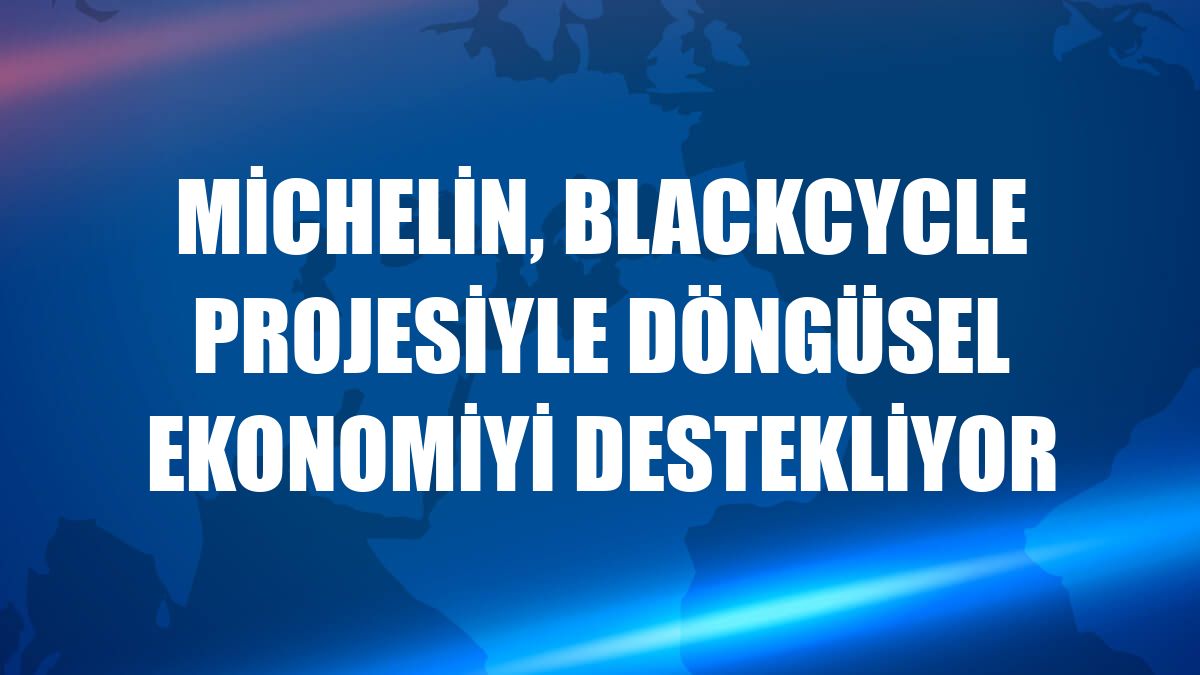 Michelin, BlackCycle projesiyle döngüsel ekonomiyi destekliyor