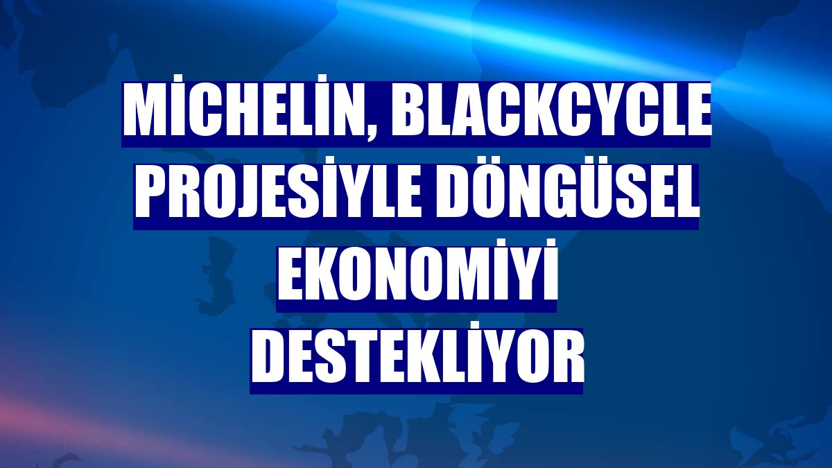 Michelin, BlackCycle projesiyle döngüsel ekonomiyi destekliyor