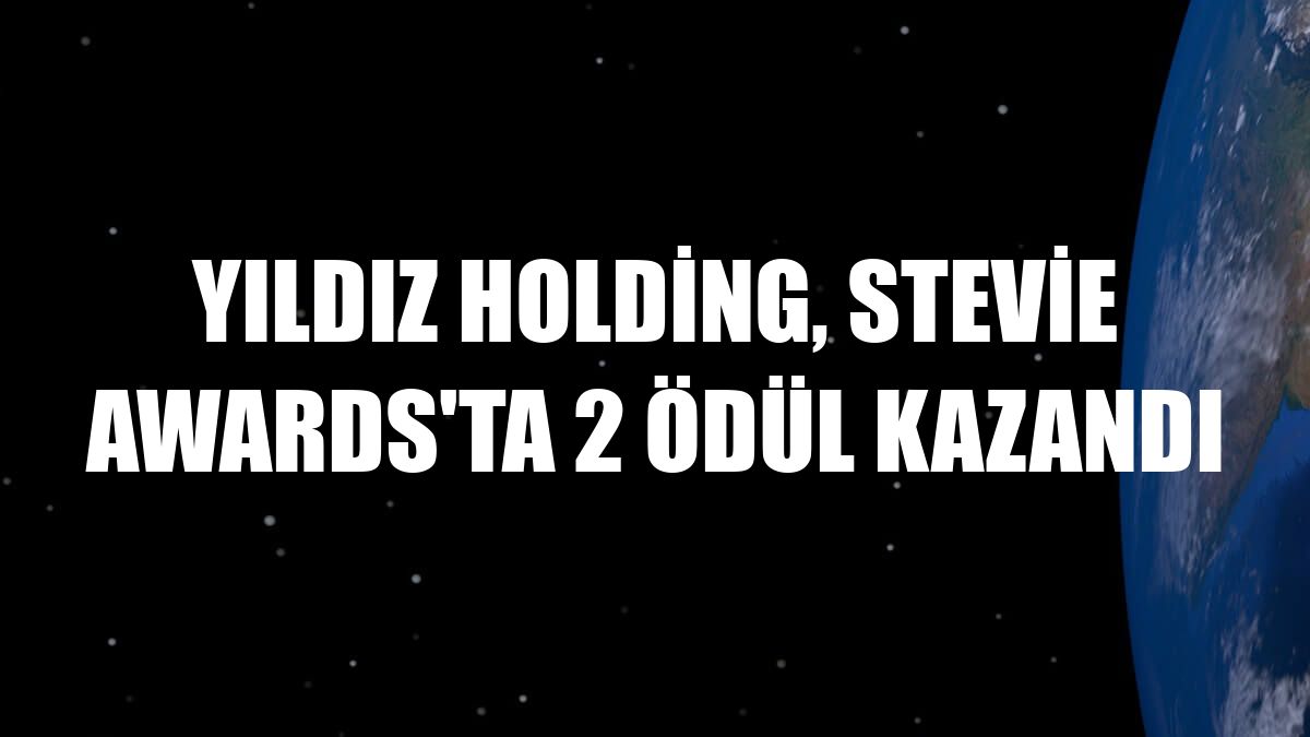 Yıldız Holding, Stevie Awards'ta 2 ödül kazandı