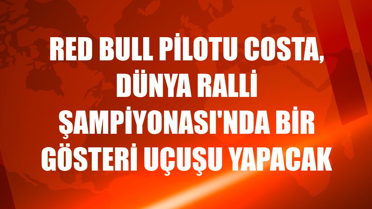 Red Bull pilotu Costa, Dünya Ralli Şampiyonası'nda bir gösteri uçuşu yapacak