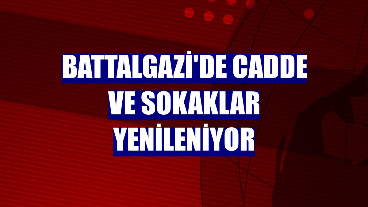 Battalgazi'de cadde ve sokaklar yenileniyor