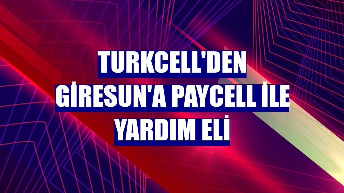 Turkcell'den Giresun'a Paycell ile yardım eli