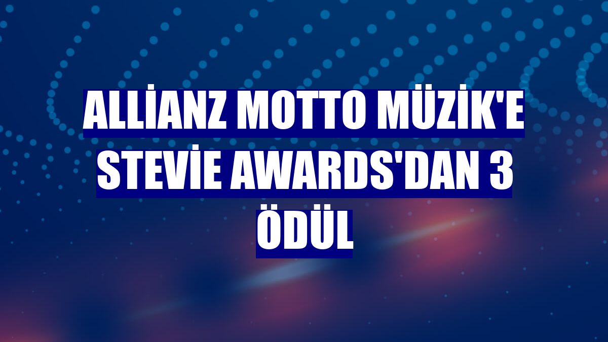Allianz Motto Müzik'e Stevie Awards'dan 3 ödül