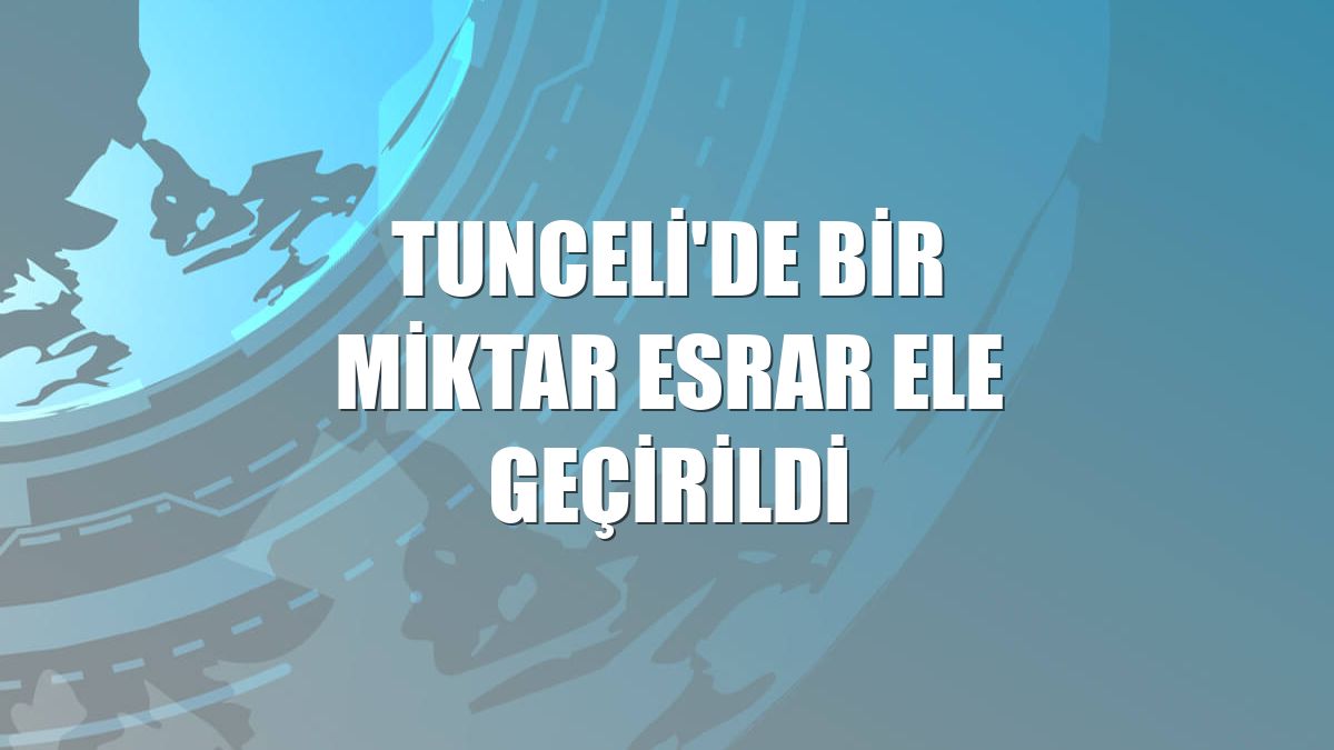 Tunceli'de bir miktar esrar ele geçirildi