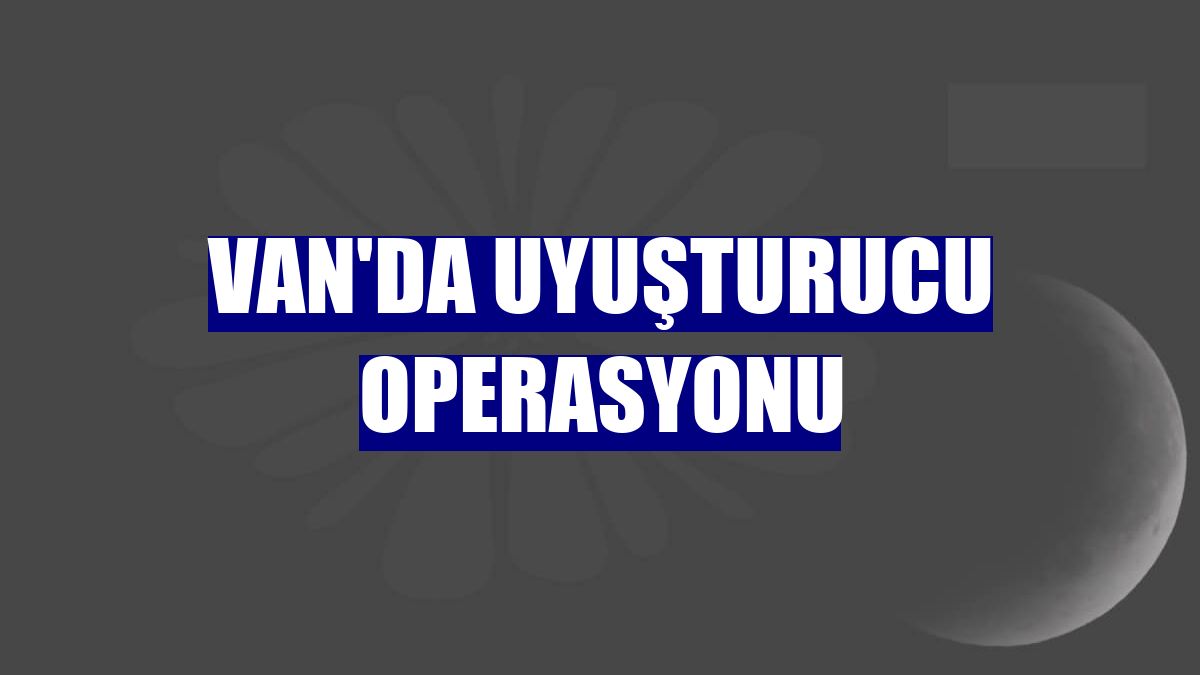 Van'da uyuşturucu operasyonu