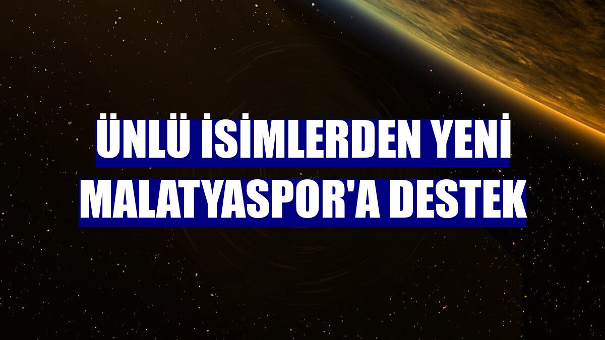 Ünlü isimlerden Yeni Malatyaspor'a destek