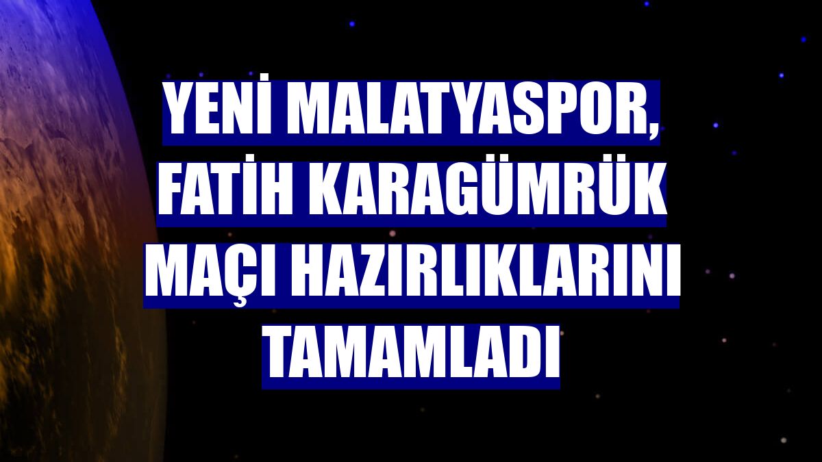Yeni Malatyaspor, Fatih Karagümrük maçı hazırlıklarını tamamladı