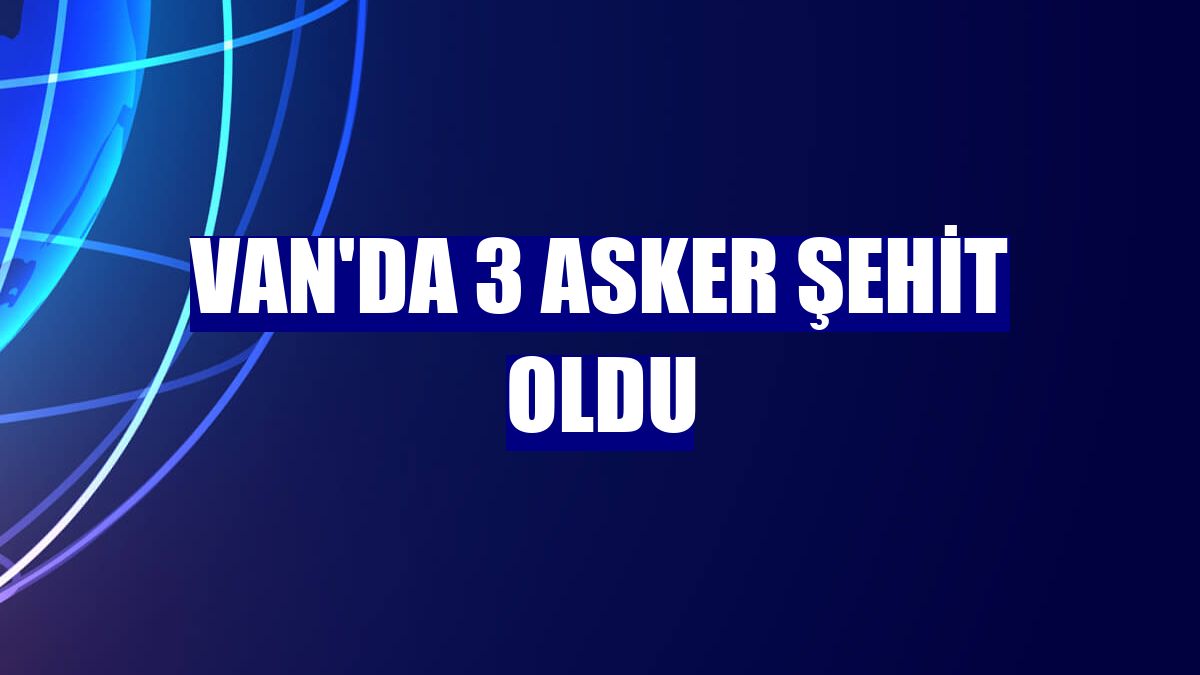 Van'da 3 asker şehit oldu