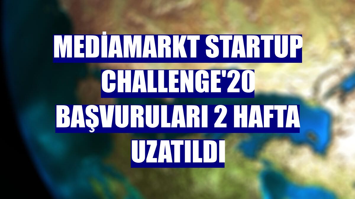 MediaMarkt Startup Challenge'20 başvuruları 2 hafta uzatıldı