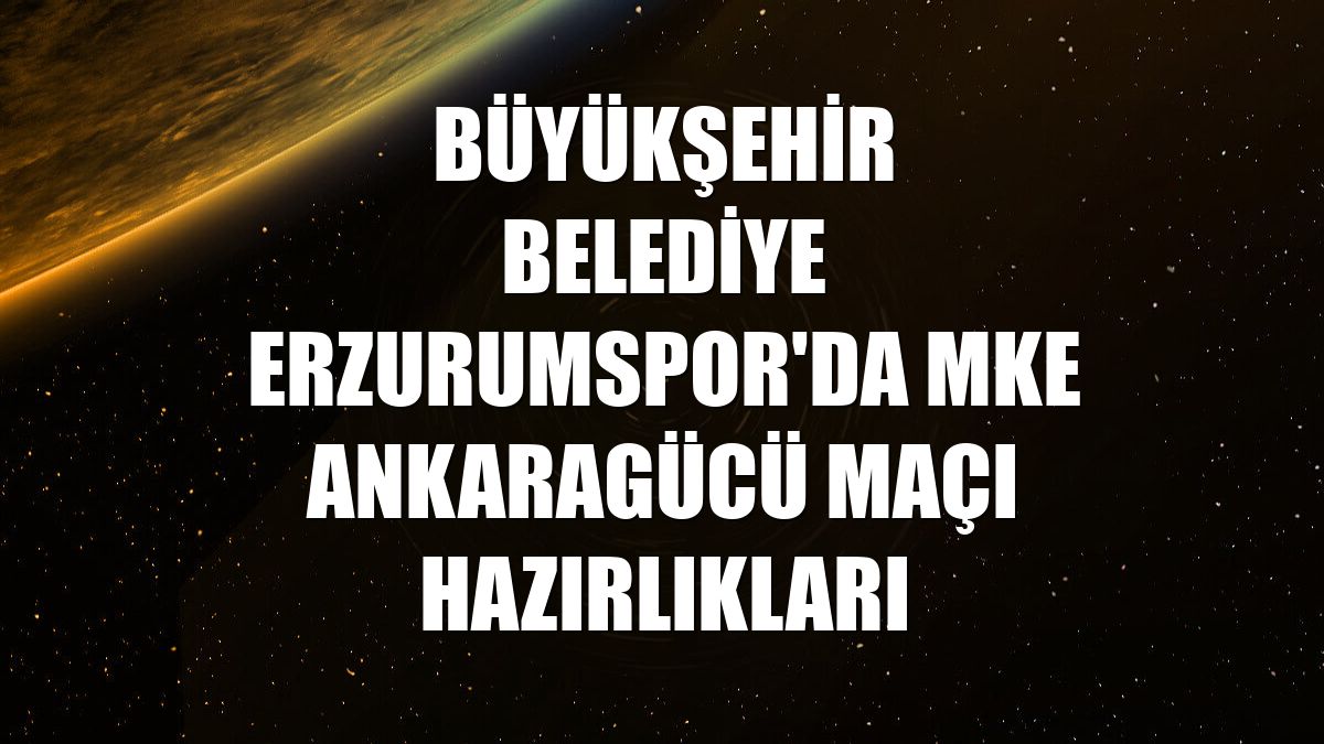 Büyükşehir Belediye Erzurumspor'da MKE Ankaragücü maçı hazırlıkları
