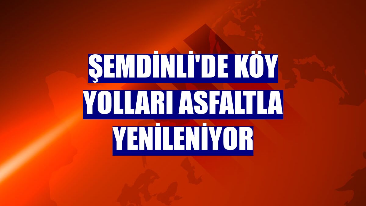 Şemdinli'de köy yolları asfaltla yenileniyor