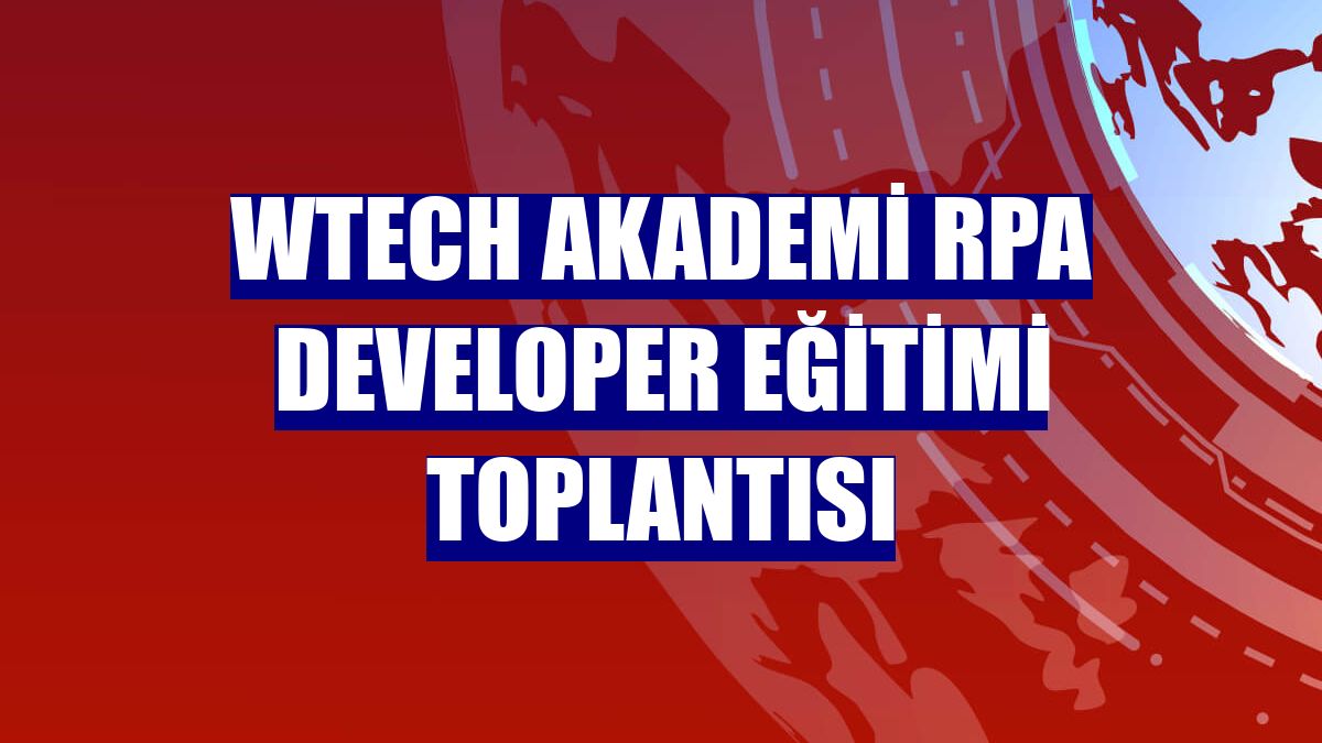 Wtech Akademi RPA Developer Eğitimi toplantısı