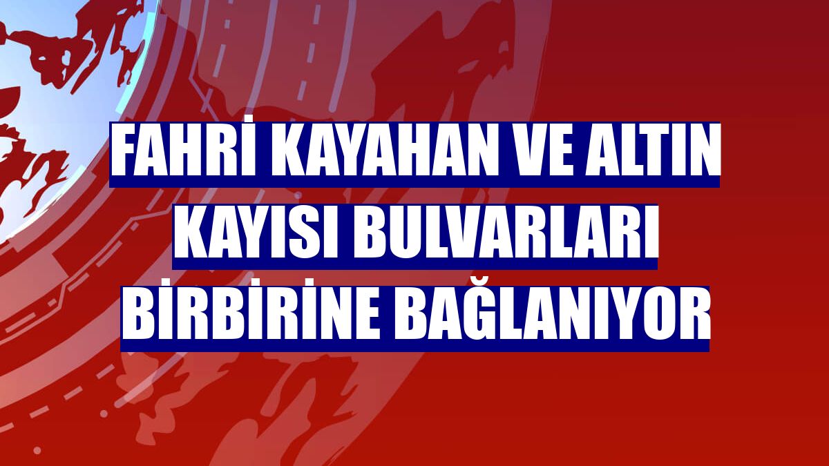 Fahri Kayahan ve Altın Kayısı bulvarları birbirine bağlanıyor