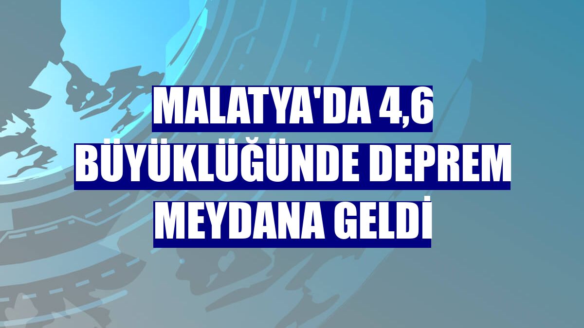 Malatya'da 4,6 büyüklüğünde deprem meydana geldi