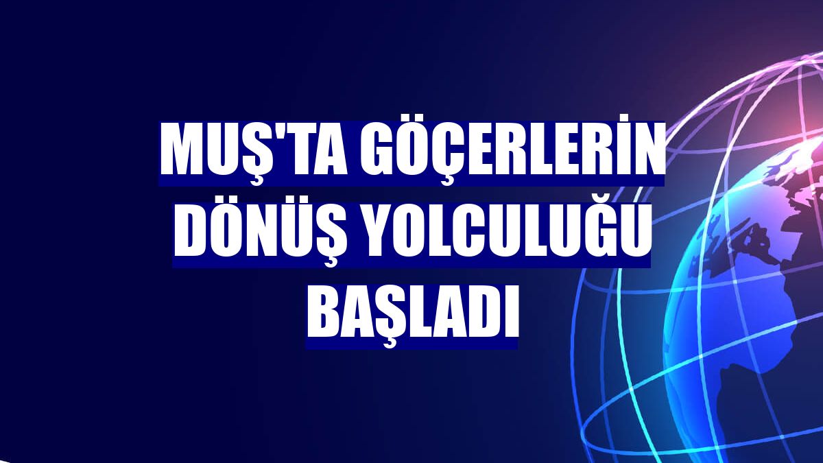 Muş'ta göçerlerin dönüş yolculuğu başladı