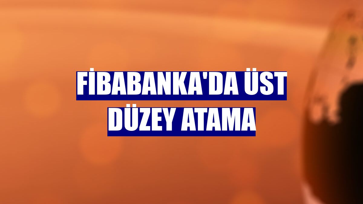 Fibabanka'da üst düzey atama