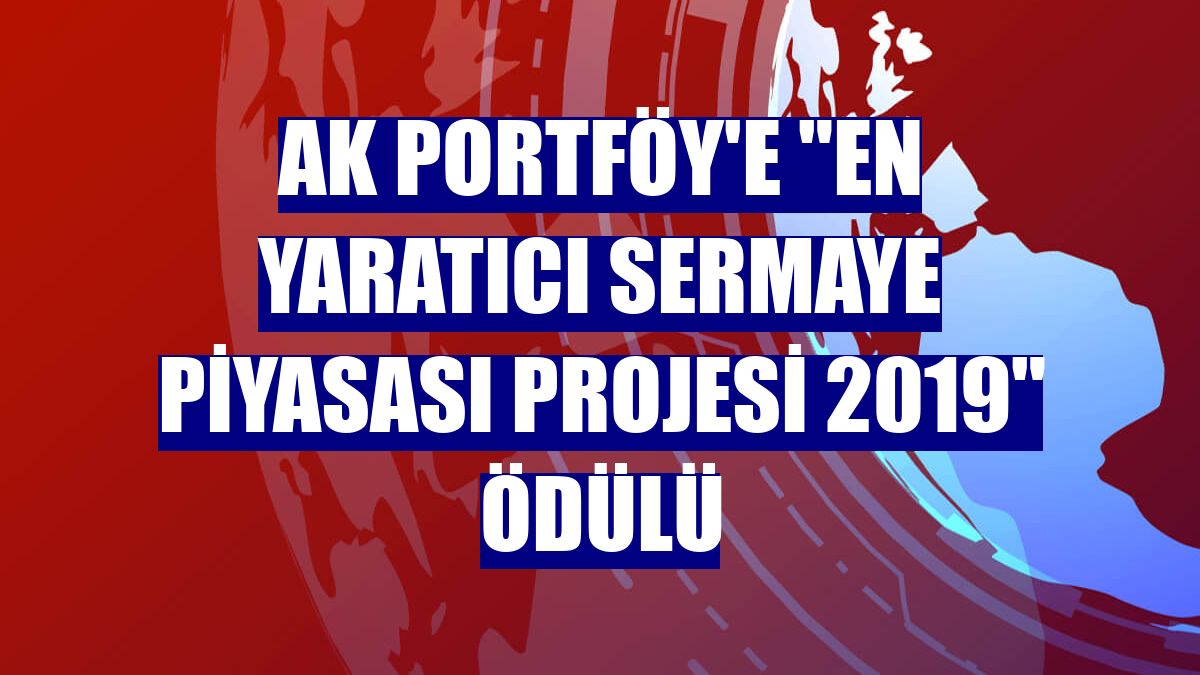 Ak Portföy'e "En Yaratıcı Sermaye Piyasası Projesi 2019" ödülü