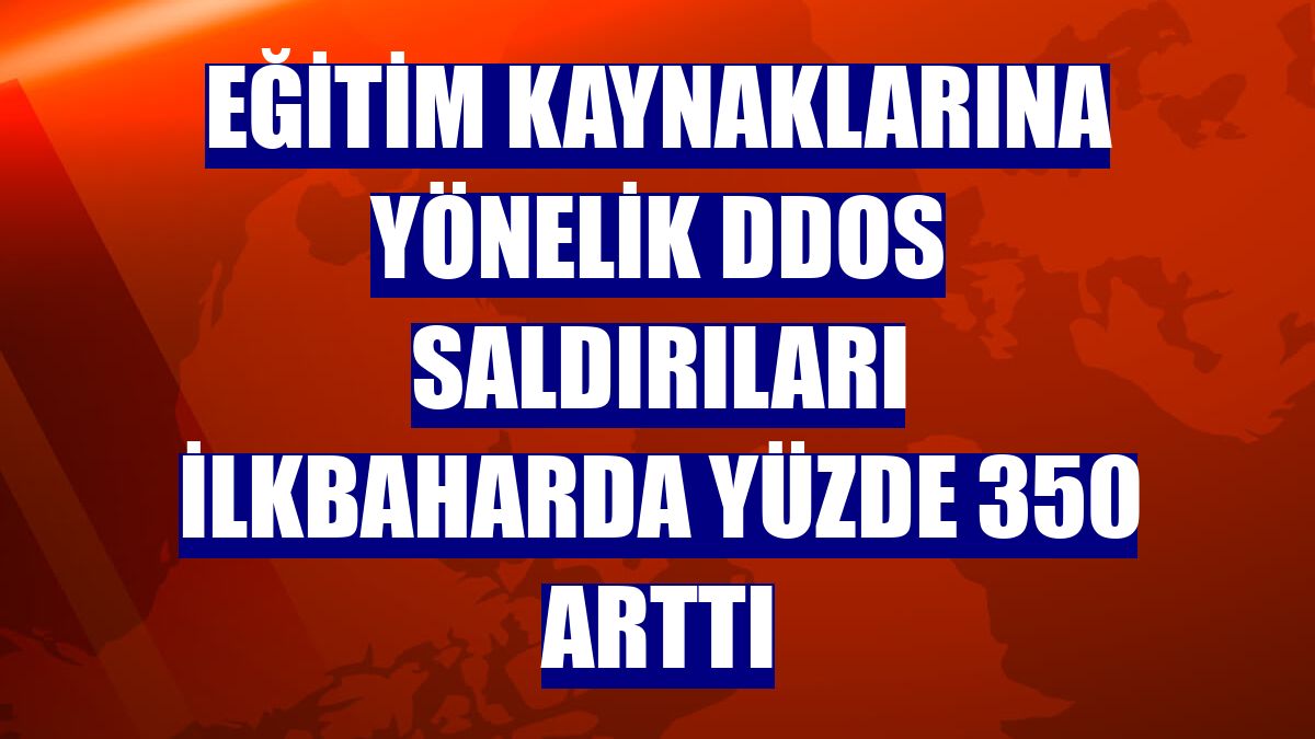 Eğitim kaynaklarına yönelik DDoS saldırıları ilkbaharda yüzde 350 arttı