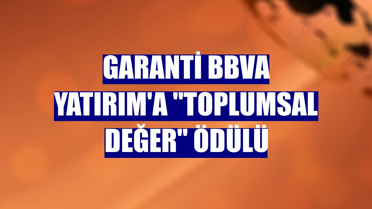 Garanti BBVA Yatırım'a "Toplumsal Değer" ödülü