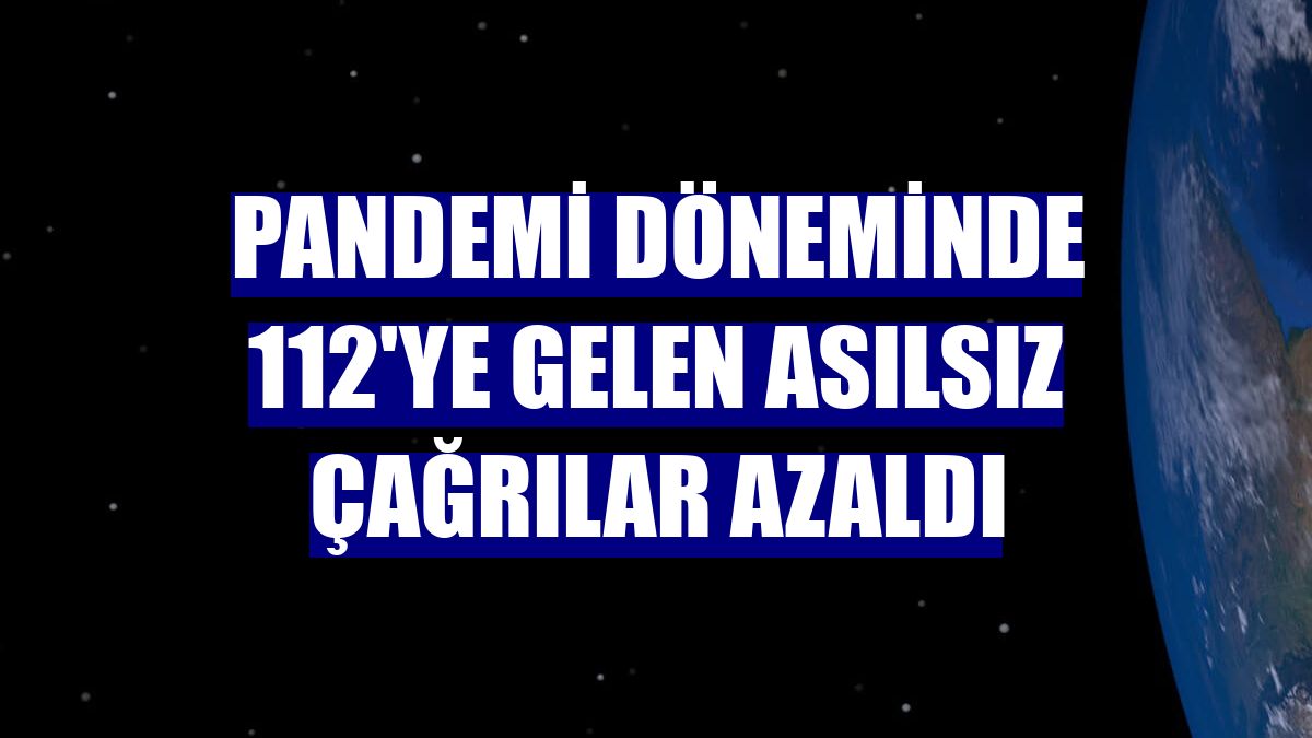Pandemi döneminde 112'ye gelen asılsız çağrılar azaldı