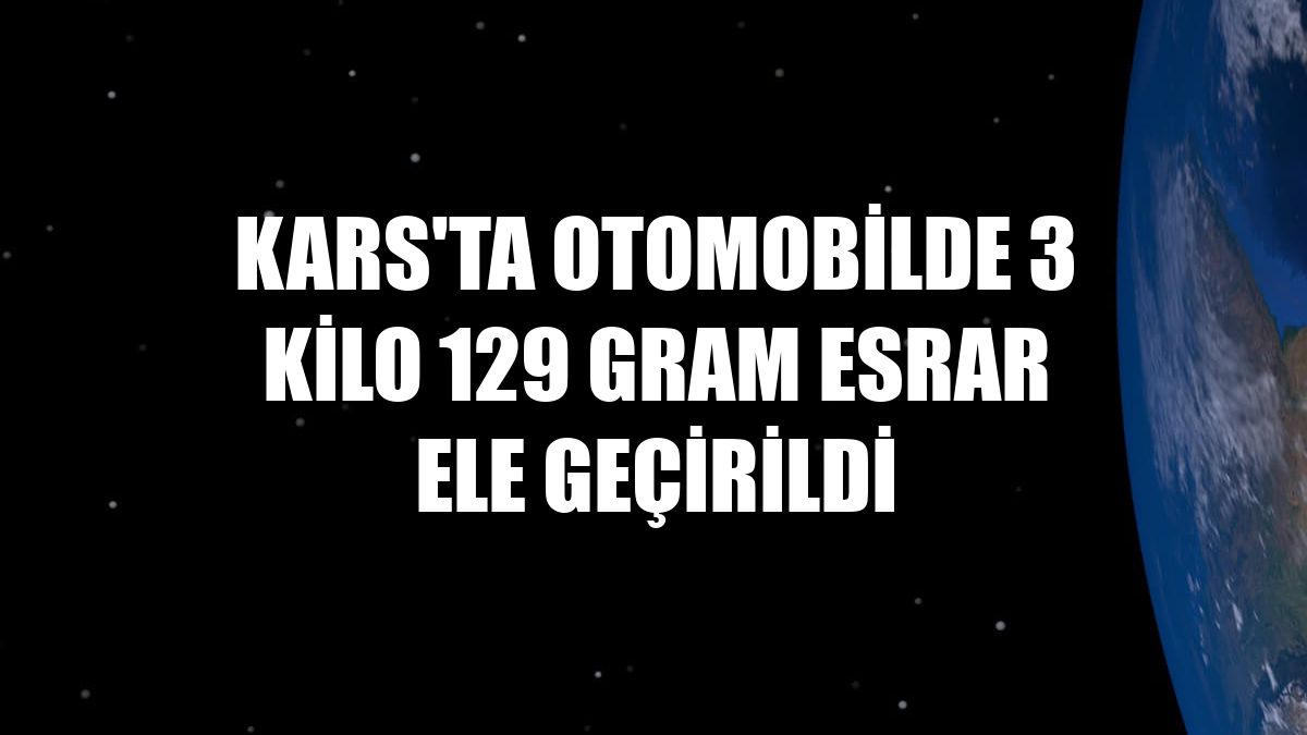Kars'ta otomobilde 3 kilo 129 gram esrar ele geçirildi