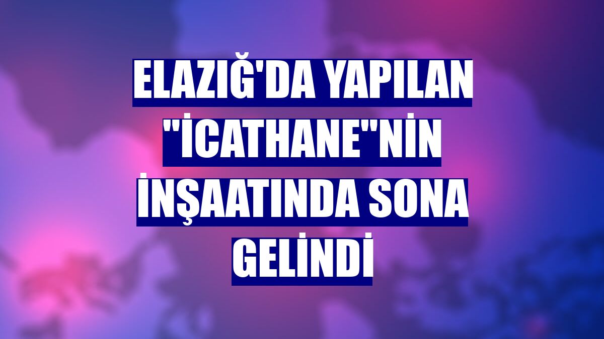 Elazığ'da yapılan "İcathane"nin inşaatında sona gelindi
