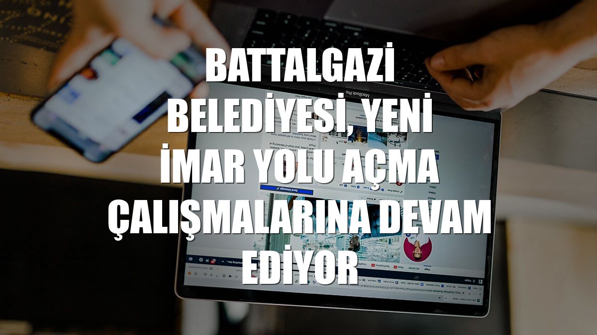 Battalgazi Belediyesi, yeni imar yolu açma çalışmalarına devam ediyor