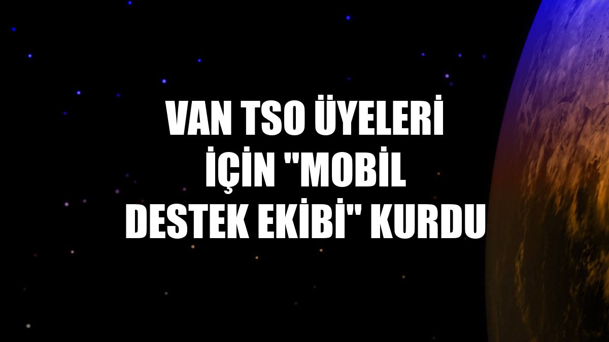 Van TSO üyeleri için "mobil destek ekibi" kurdu