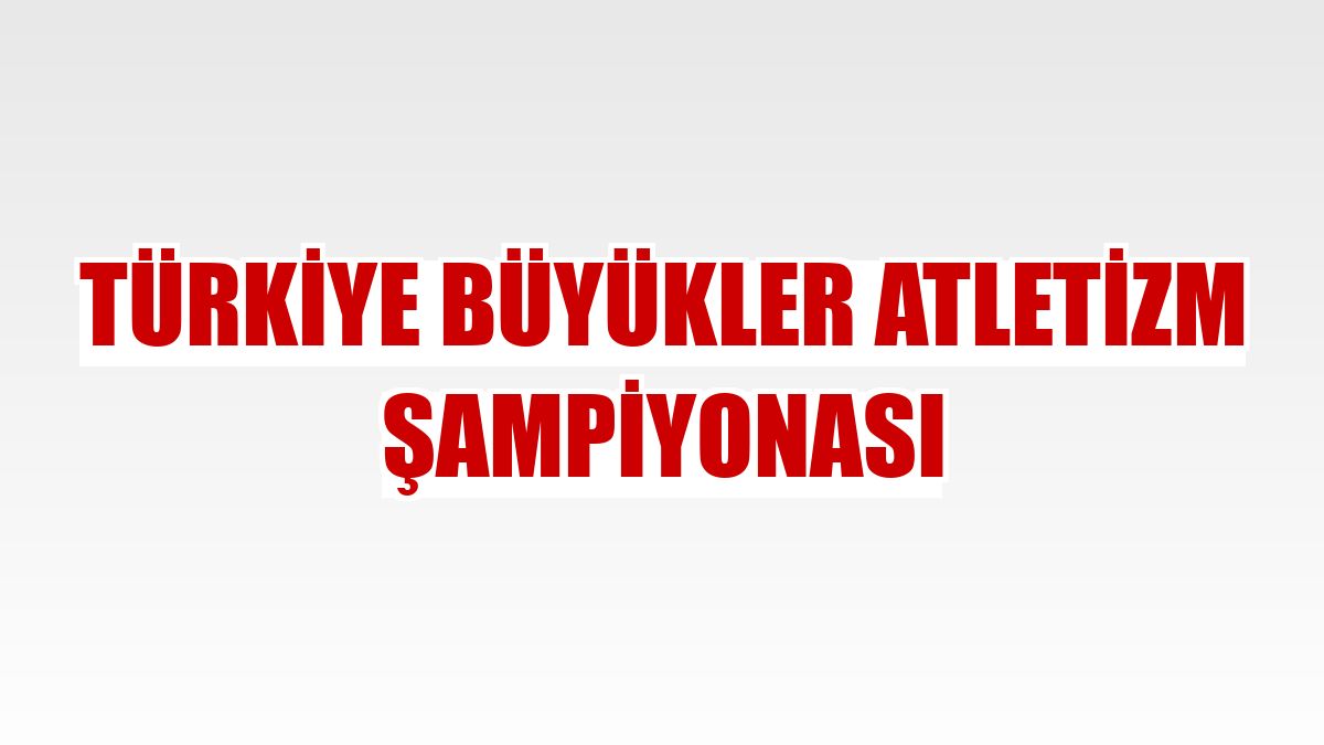 Türkiye Büyükler Atletizm Şampiyonası