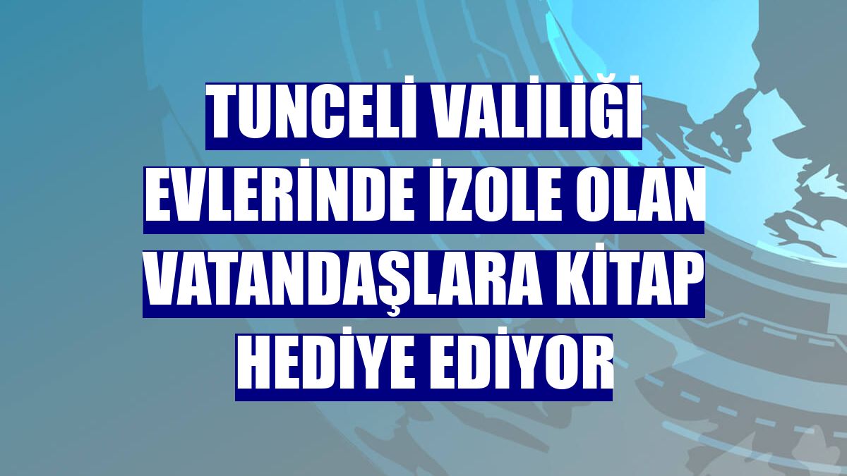 Tunceli Valiliği evlerinde izole olan vatandaşlara kitap hediye ediyor