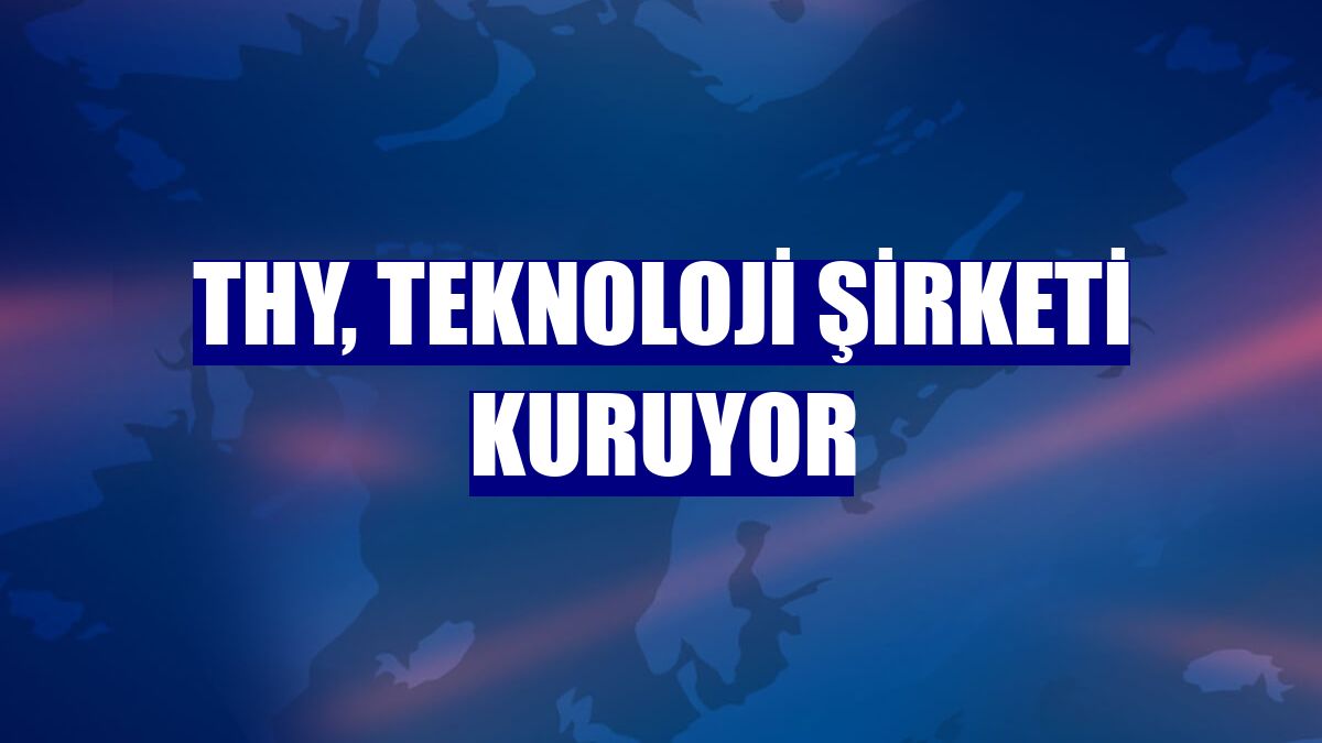 THY, teknoloji şirketi kuruyor