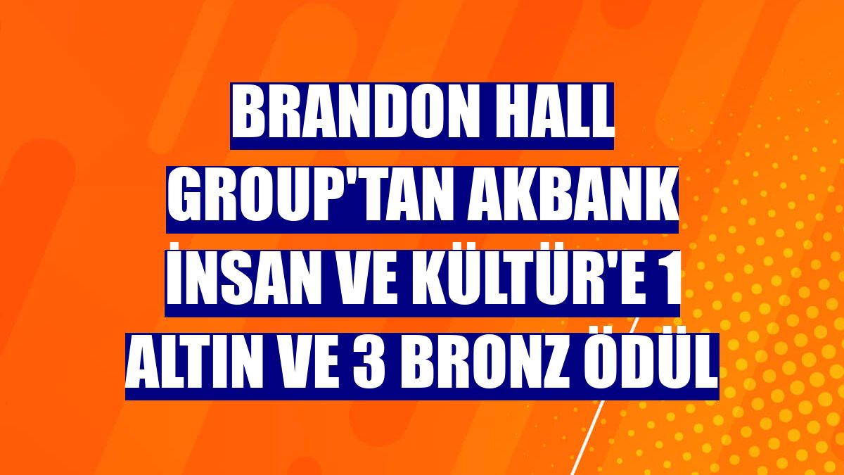 Brandon Hall Group'tan Akbank İnsan ve Kültür'e 1 altın ve 3 bronz ödül