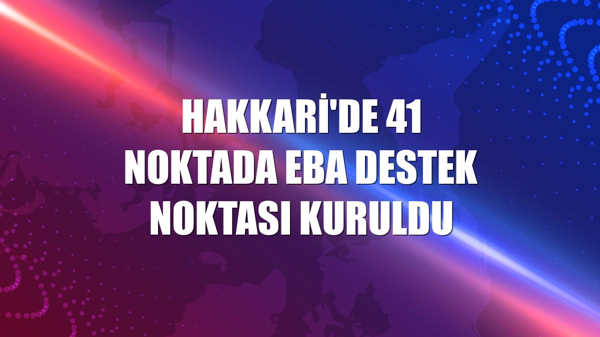Hakkari'de 41 noktada EBA destek noktası kuruldu