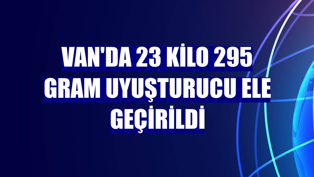 Van'da 23 kilo 295 gram uyuşturucu ele geçirildi